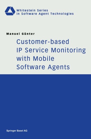 表紙画像: Customer-based IP Service Monitoring with Mobile Software Agents 9783764369170