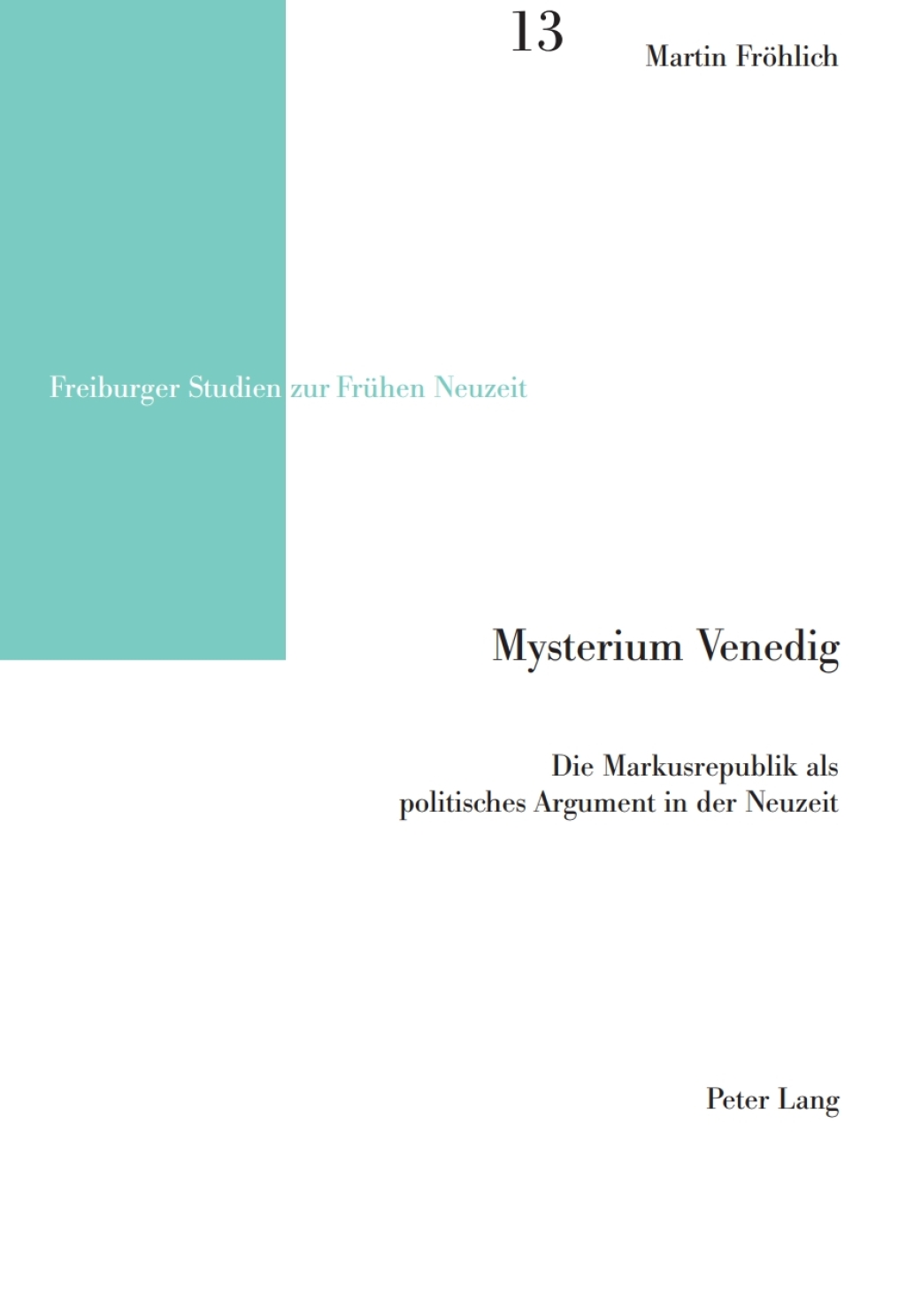 Mysterium Venedig Die Markusrepublik als politisches Argument in der Neuzeit 1st Edition