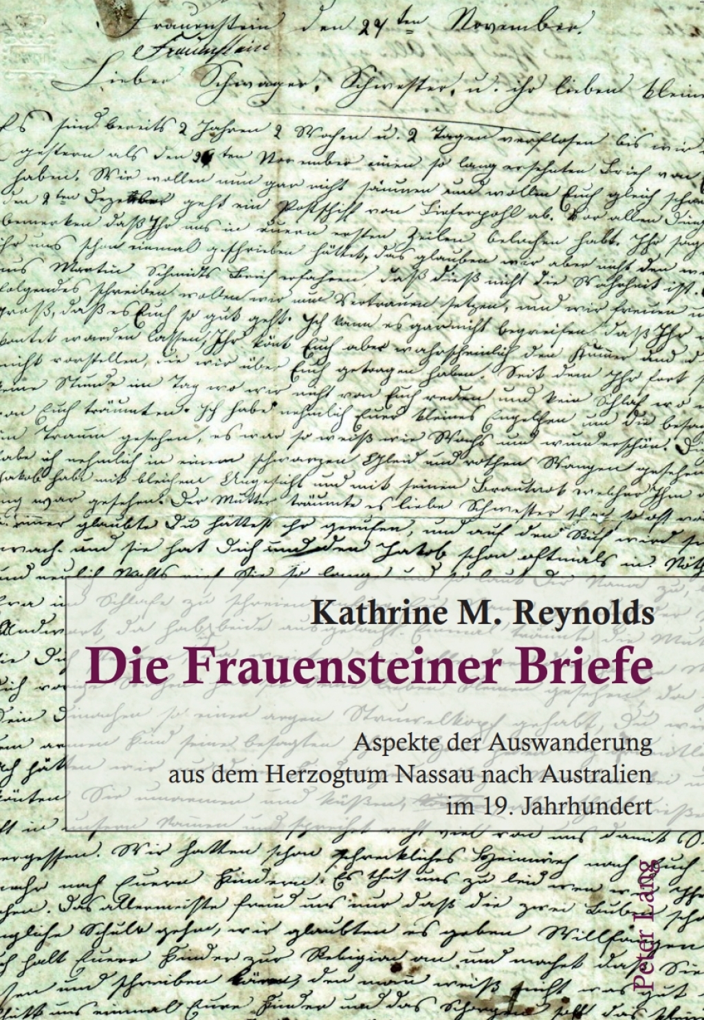 Die Frauensteiner Briefe Aspekte der Auswanderung aus dem Herzogtum Nassau nach Australien im 19. Jahrhundert 1st Edition