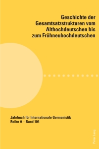 Cover image: Geschichte der Gesamtsatzstrukturen vom Althochdeutschen bis zum Frühneuhochdeutschen 1st edition 9783034305761