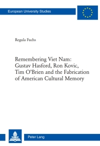 Omslagafbeelding: Remembering Viet Nam: Gustav Hasford, Ron Kovic, Tim OBrien and the Fabrication of American Cultural Memory 1st edition 9783034305693