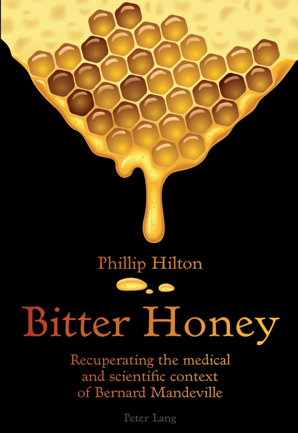 Bitter Honey Recuperating the medical and scientific context of Bernard Mandeville 1st Edition