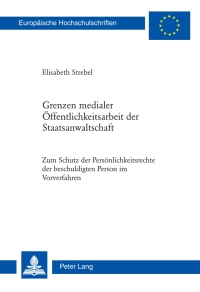 Cover image: Grenzen medialer Öffentlichkeitsarbeit der Staatsanwaltschaft 1st edition 9783034306287