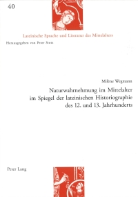 صورة الغلاف: Naturwahrnehmung im Mittelalter im Spiegel der lateinischen Historiographie des 12. und 13. Jahrhunderts 1st edition 9783039106639