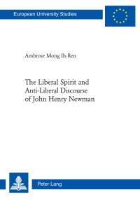 Imagen de portada: The Liberal Spirit and Anti-Liberal Discourse of John Henry Newman 1st edition 9783034310758