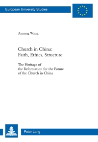 Titelbild: Church in China: Faith, Ethics, Structure 1st edition 9783039118144