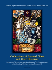 Cover image: Collections of Stained Glass and their Histories / Glasmalerei-Sammlungen und ihre Geschichte / Les collections de vitraux et leur histoire 1st edition 9783034311632