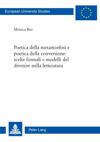 Cover image: Poetica della metamorfosi e poetica della conversione: scelte formali e modelli del divenire nella letteratura 1st edition 9783034312349