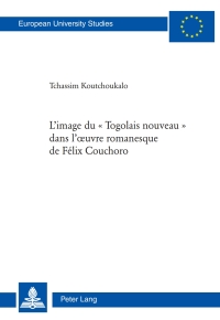 Cover image: Limage du « Togolais nouveau » dans lœuvre romanesque de Félix Couchoro 1st edition 9783034311465