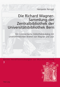 Titelbild: Die Richard Wagner-Sammlung der Zentralbibliothek der Universitätsbibliothek Bern 1st edition 9783034303507