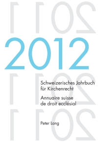 Imagen de portada: Schweizerisches Jahrbuch für Kirchenrecht. Bd. 17 (2012) / Annuaire suisse de droit ecclésial. Vol. 17 (2012) 1st edition 9783034313360