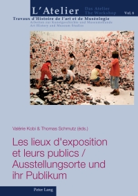 Cover image: Les lieux dexposition et leurs publics / Ausstellungsorte und ihr Publikum 1st edition 9783034313018