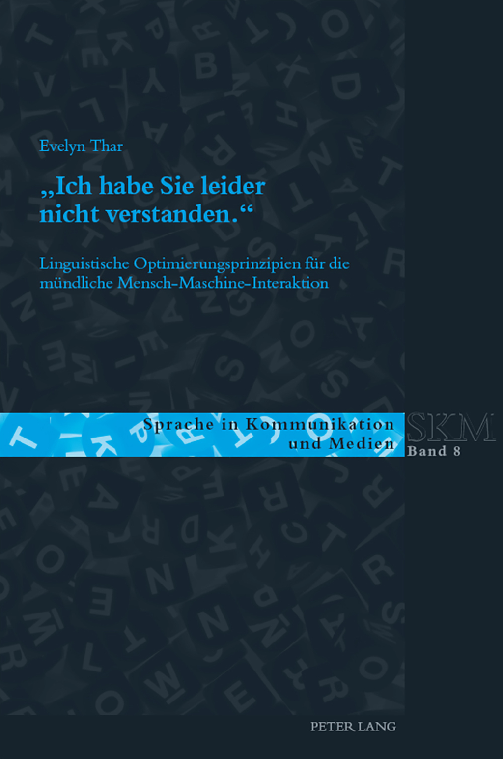 «Ich habe Sie leider nicht verstanden.» Linguistische Optimierungsprinzipien für die mündliche MenschMaschine-Interaktion 1st Edition