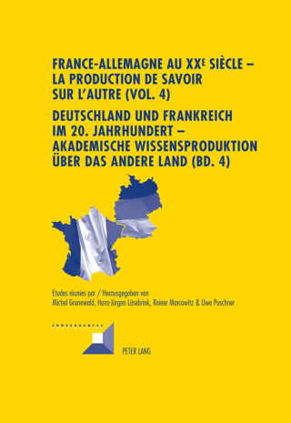 Cover image: France-Allemagne au XX e  siècle  La production de savoir sur l'Autre (Vol. 4)- Deutschland und Frankreich im 20. Jahrhundert  Akademische Wissensproduktion über das andere Land (Bd. 4) 1st edition 9783034315722