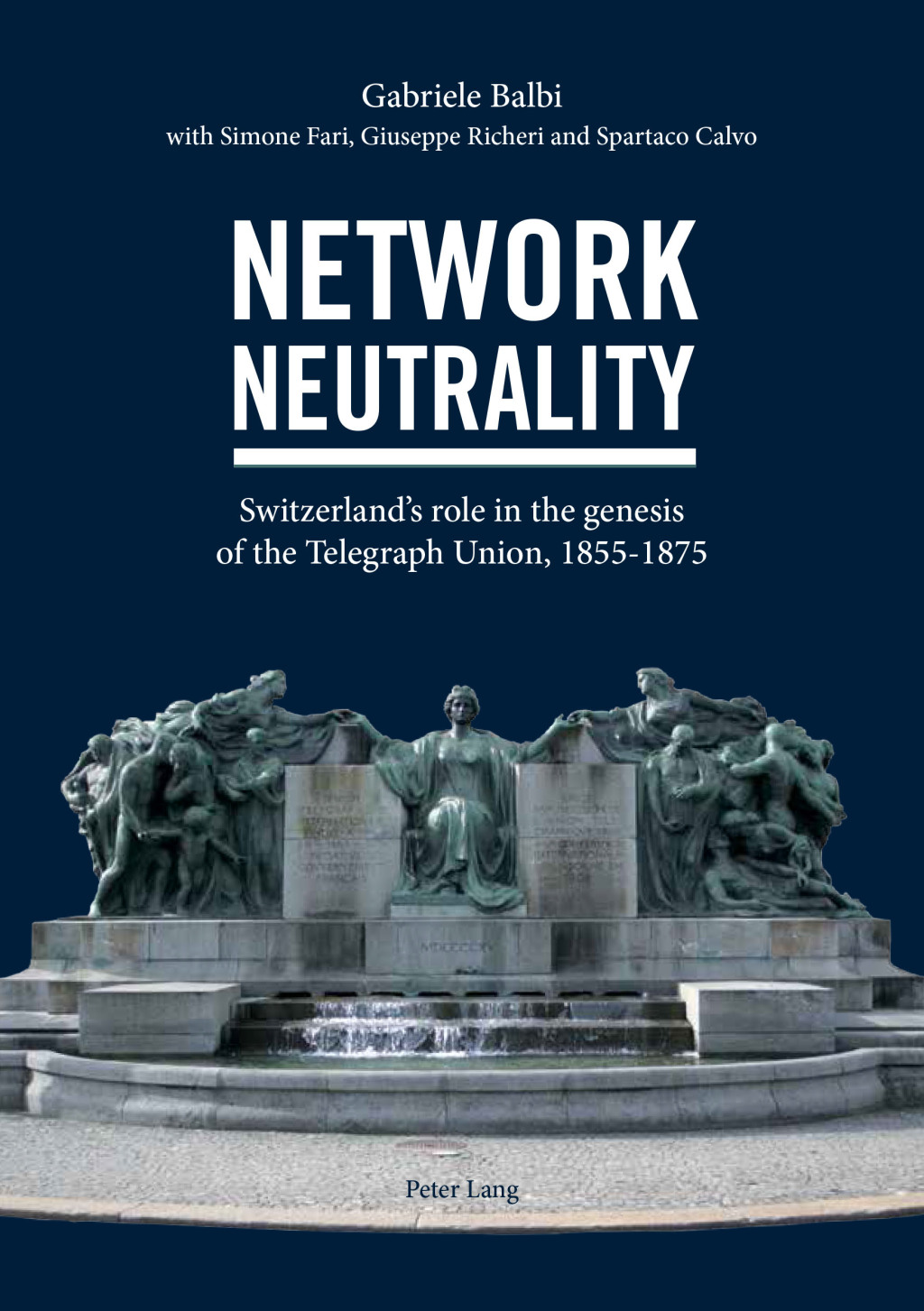 Network Neutrality Switzerlands role in the genesis of the Telegraph Union, 18551875 1st Edition