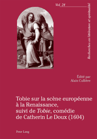 Imagen de portada: Tobie sur la scène européenne à la Renaissance, suivi de «Tobie», comédie de Catherin Le Doux (1604) 1st edition 9783034314763