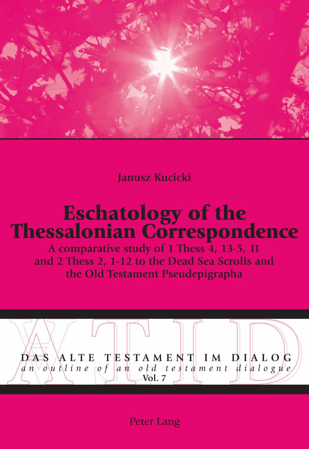 Eschatology of the Thessalonian Correspondence A comparative study of 1 Thess 4, 13-5, 11 and 2 Thess 2, 1-12 to the Dead Sea Scrolls and the Old Testament Pseudepigrapha 1st Edition