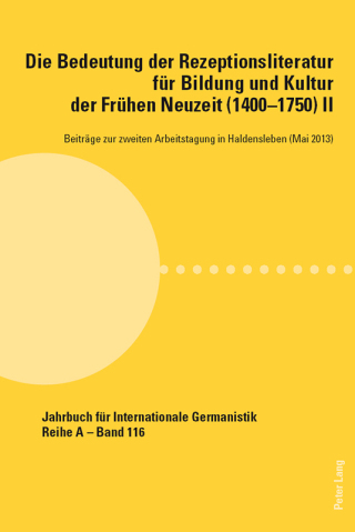 Omslagafbeelding: Die Bedeutung der Rezeptionsliteratur für Bildung und Kultur der Frühen Neuzeit (14001750), Bd. II 1st edition 9783034314664