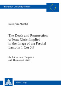 Imagen de portada: The Death and Resurrection of Jesus Christ Implied in the Image of the Paschal Lamb in 1 Cor 5:7 1st edition 9783034313186