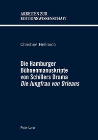 Cover image: Die Hamburger Bühnenmanuskripte von Schillers Drama «Die Jungfrau von Orleans» 1st edition 9783034312103