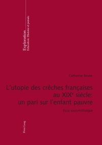 表紙画像: Lutopie des crèches françaises au XIX e  siècle : un pari sur lenfant pauvre 1st edition 9783034304375