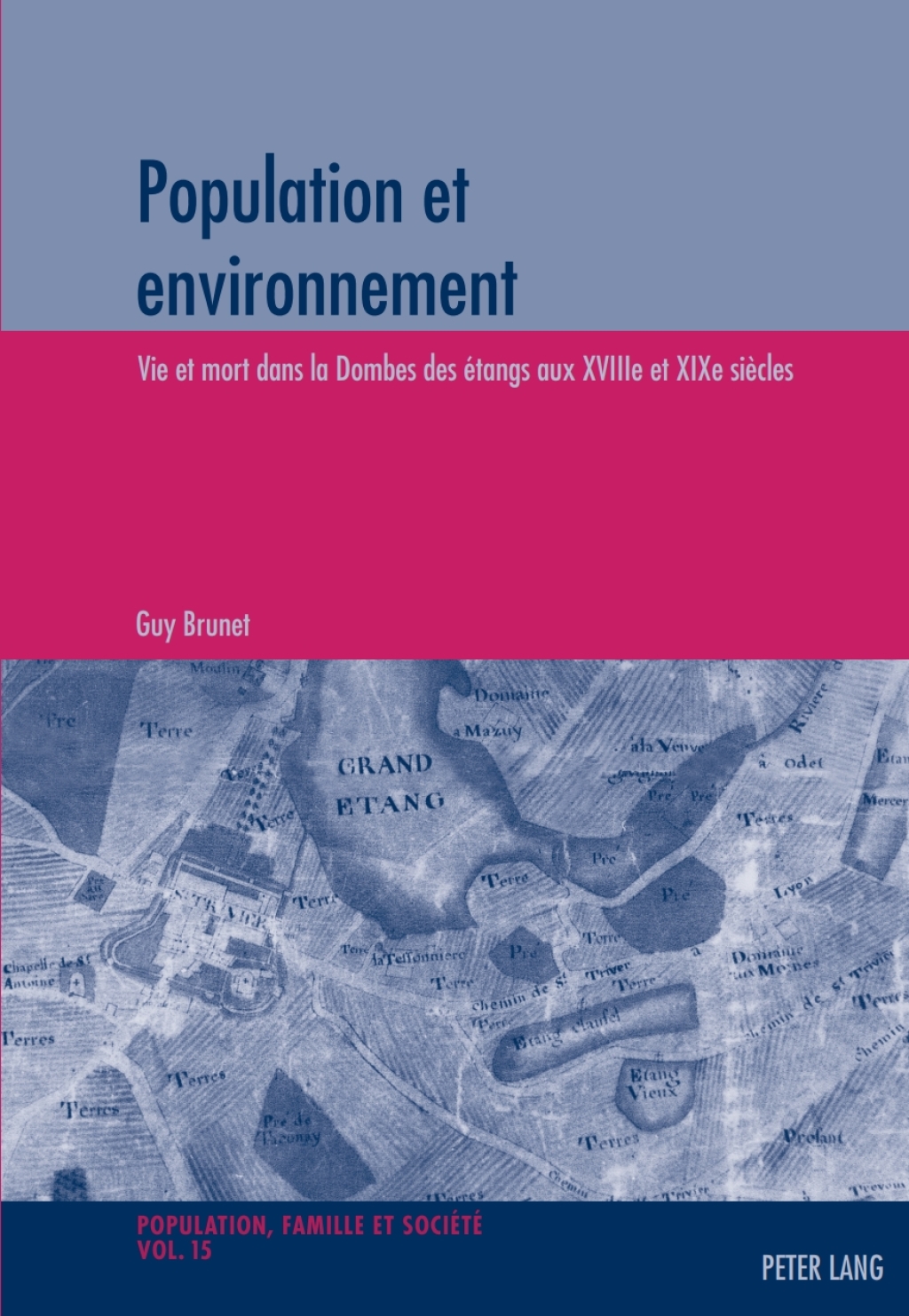 Population et environnement Vie et mort dans la Dombes des étangs aux XVIIIe et XIXe siècles- Avec la collaboration de Roger Desbos 1st Edition