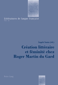 Cover image: Création littéraire et féminité chez Roger Martin du Gard 1st edition 9783034306430