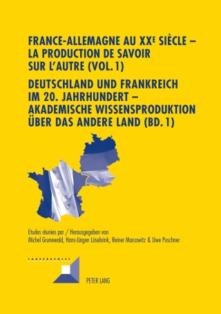 Cover image: France-Allemagne au XX e  siècle  La production de savoir sur lAutre (Vol. 1)- Deutschland und Frankreich im 20. Jahrhundert  Akademische Wissensproduktion über das andere Land (Bd. 1) 1st edition 9783034310284
