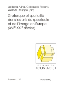 Cover image: Grotesque et spatialité dans les arts du spectacle et de limage en Europe (XVIe--XXIe siècles) 1st edition 9783039117901