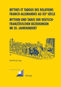 Imagen de portada: Mythes et tabous des relations franco-allemandes au XX e  siècle- Mythen und Tabus der deutsch-französischen Beziehungen im 20. Jahrhundert 1st edition 9783034305921