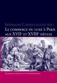 Titelbild: Le commerce du luxe à Paris aux XVII e  et XVIII e  siècles 1st edition 9783039118045