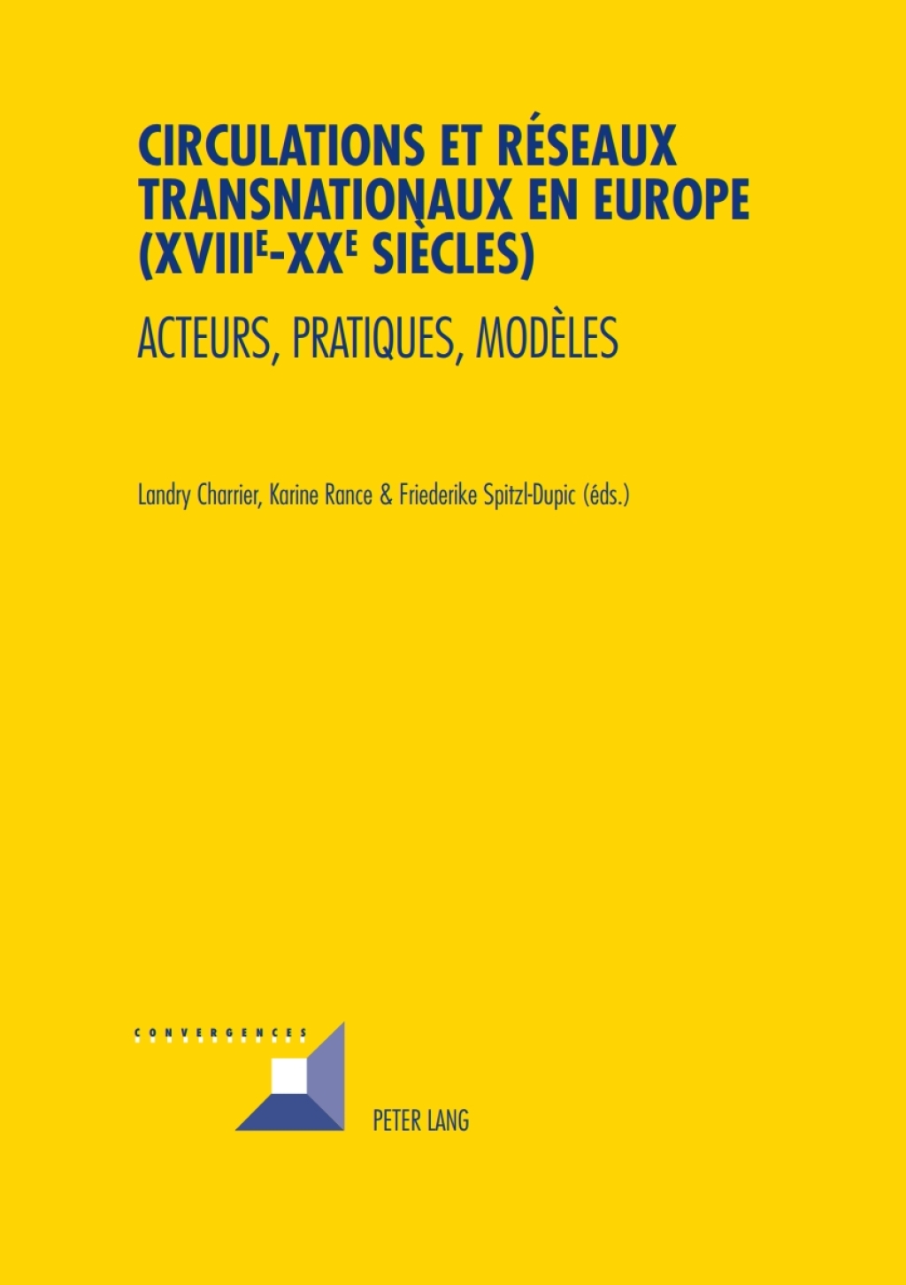 Circulations et réseaux transnationaux en Europe (XVIII e -XX e  siècles) Acteurs, pratiques, modèles 1st Edition