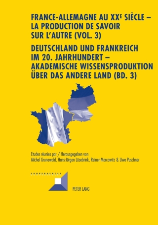 Cover image: France-Allemagne au XX e  siècle  La production de savoir sur lAutre (Vol. 3)- Deutschland und Frankreich im 20. Jahrhundert  Akademische Wissensproduktion über das andere Land (Bd. 3) 1st edition 9783034312936