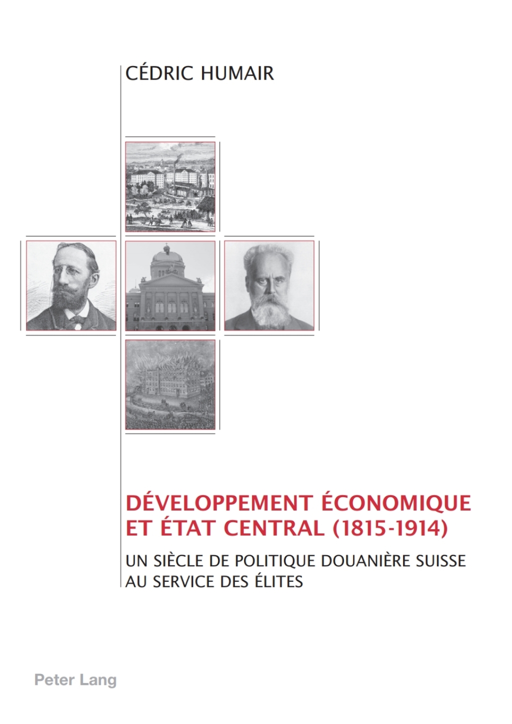 Développement économique et Etat central (1815-1914) Un siècle de politique douanière suisse au service des élites 1st Edition