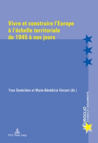 Imagen de portada: Vivre et construire l’Europe à l’échelle territoriale de 1945 à nos jours 1st edition 9789052015958