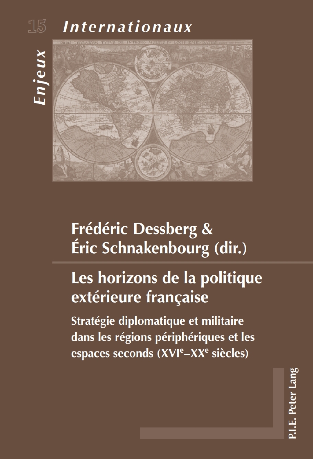 Les horizons de la politique extérieure française Stratégie diplomatique et militaire dans les régions périphériques et les espaces seconds (XVIe-XXe siècles) 1st Edition