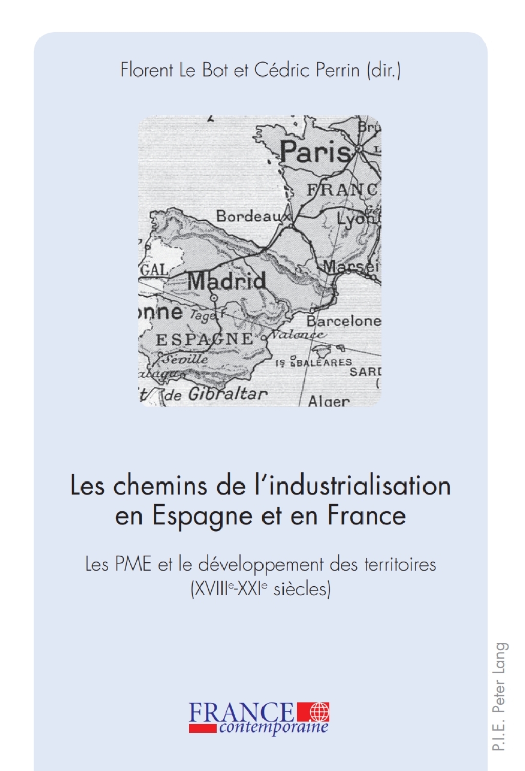 Les chemins de l’industrialisation en Espagne et en France Les PME et le développement des territoires (XVIII e –XXI e  siècles) 1st Edition