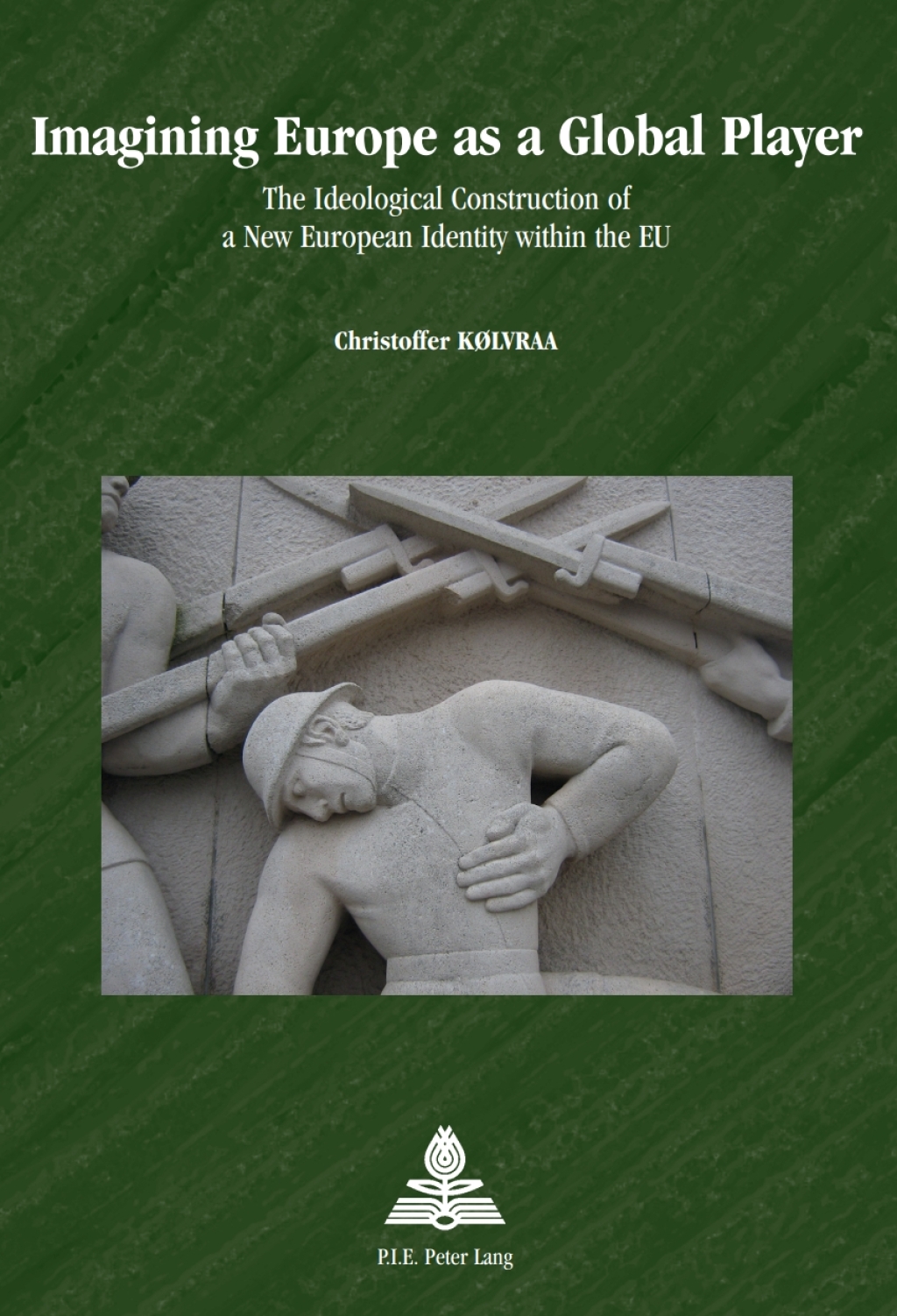 Imagining Europe as a Global Player The Ideological Construction of a New European Identity within the EU 1st Edition