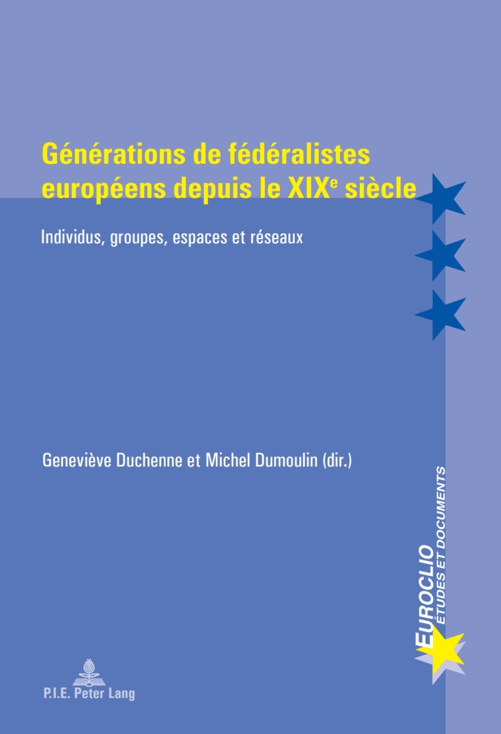 Générations de fédéralistes européens depuis le XIXe siècle Individus, groupes, espaces et réseaux 1st Edition