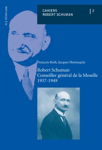 Cover image: Robert Schuman – Conseiller général de la Moselle – 1937-1949 1st edition 9782875740151