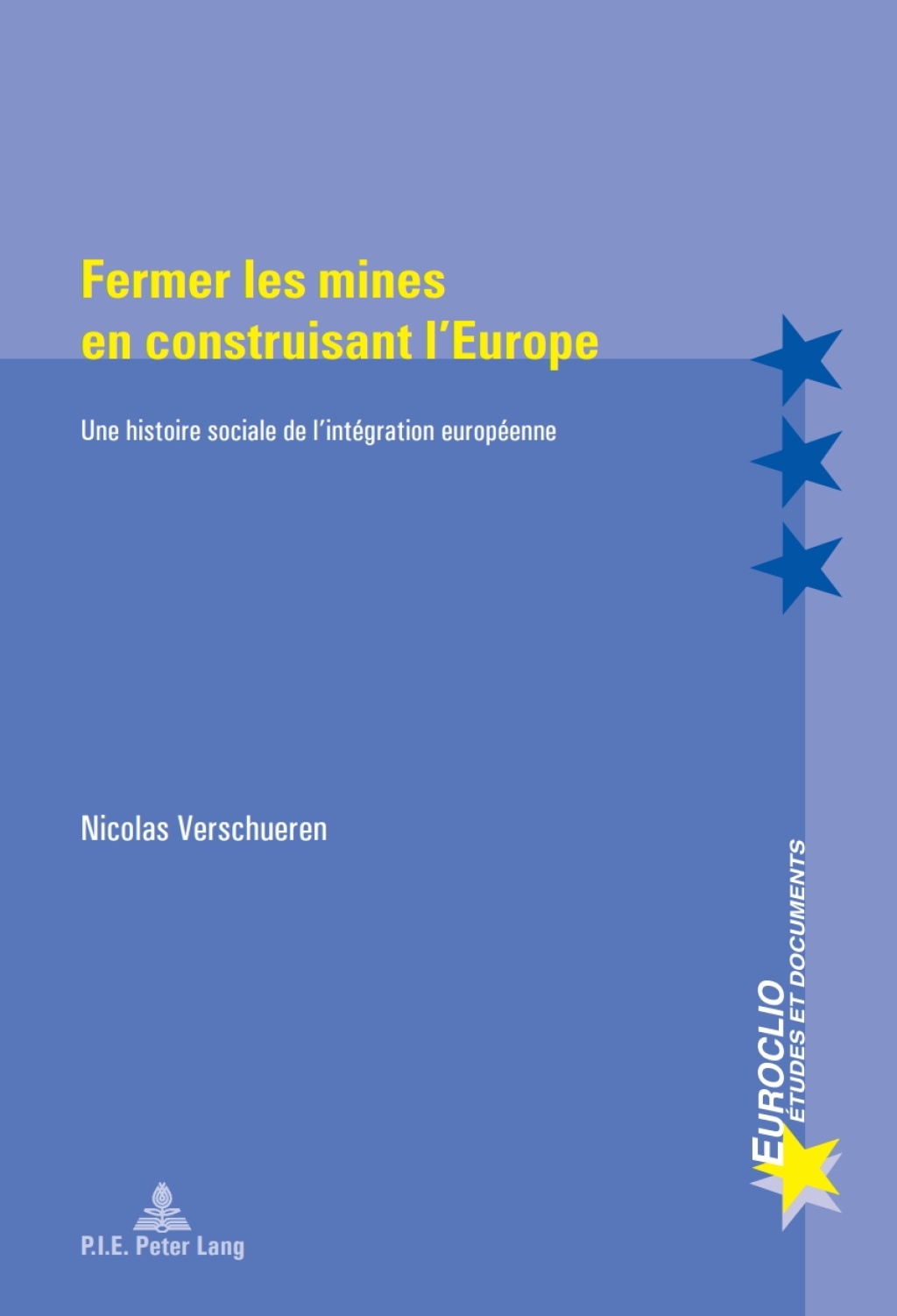 Fermer les mines en construisant l’Europe Une histoire sociale de l’intégration européenne 1st Edition