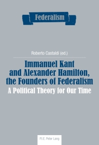 صورة الغلاف: Immanuel Kant and Alexander Hamilton, the Founders of Federalism 1st edition 9782875740168