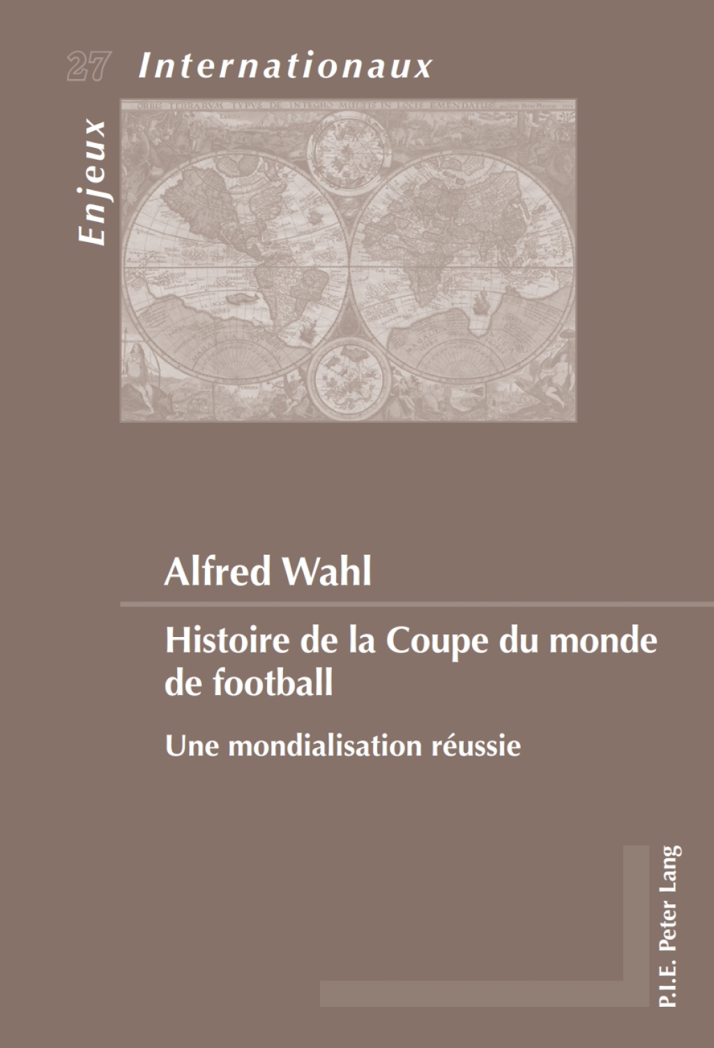 Histoire de la Coupe du monde de football Une mondialisation réussie 1st Edition
