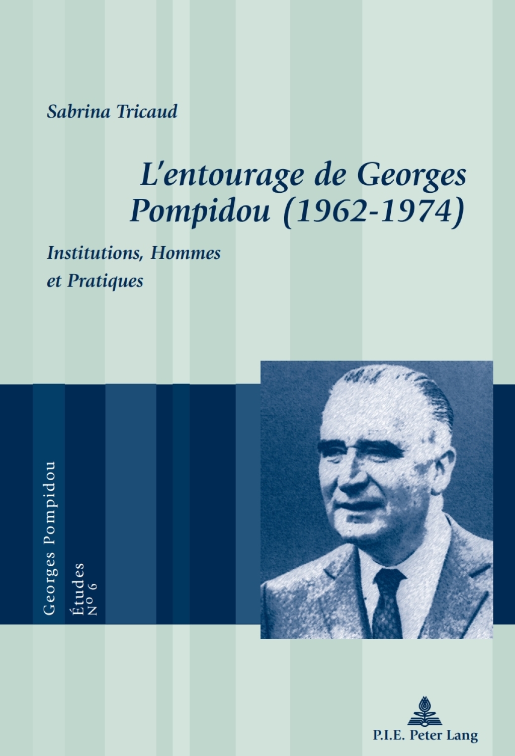 L’entourage de Georges Pompidou (1962–1974) Institutions, Hommes et Pratiques 1st Edition
