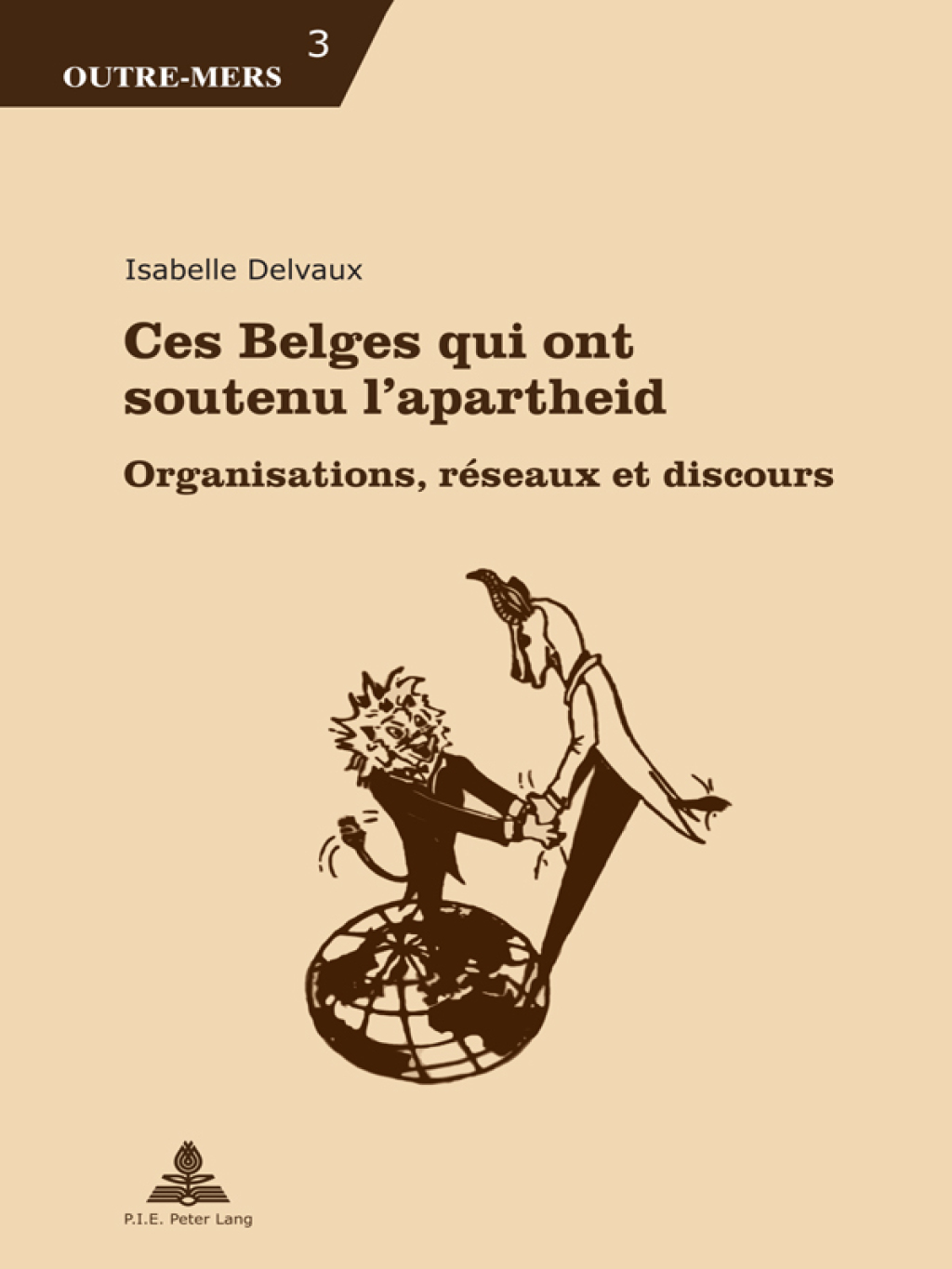 Ces Belges qui ont soutenu l’apartheid Organisations, réseaux et discours 1st Edition