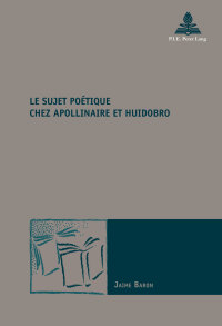 Cover image: Le sujet poétique chez Apollinaire et Huidobro 1st edition 9782875742360