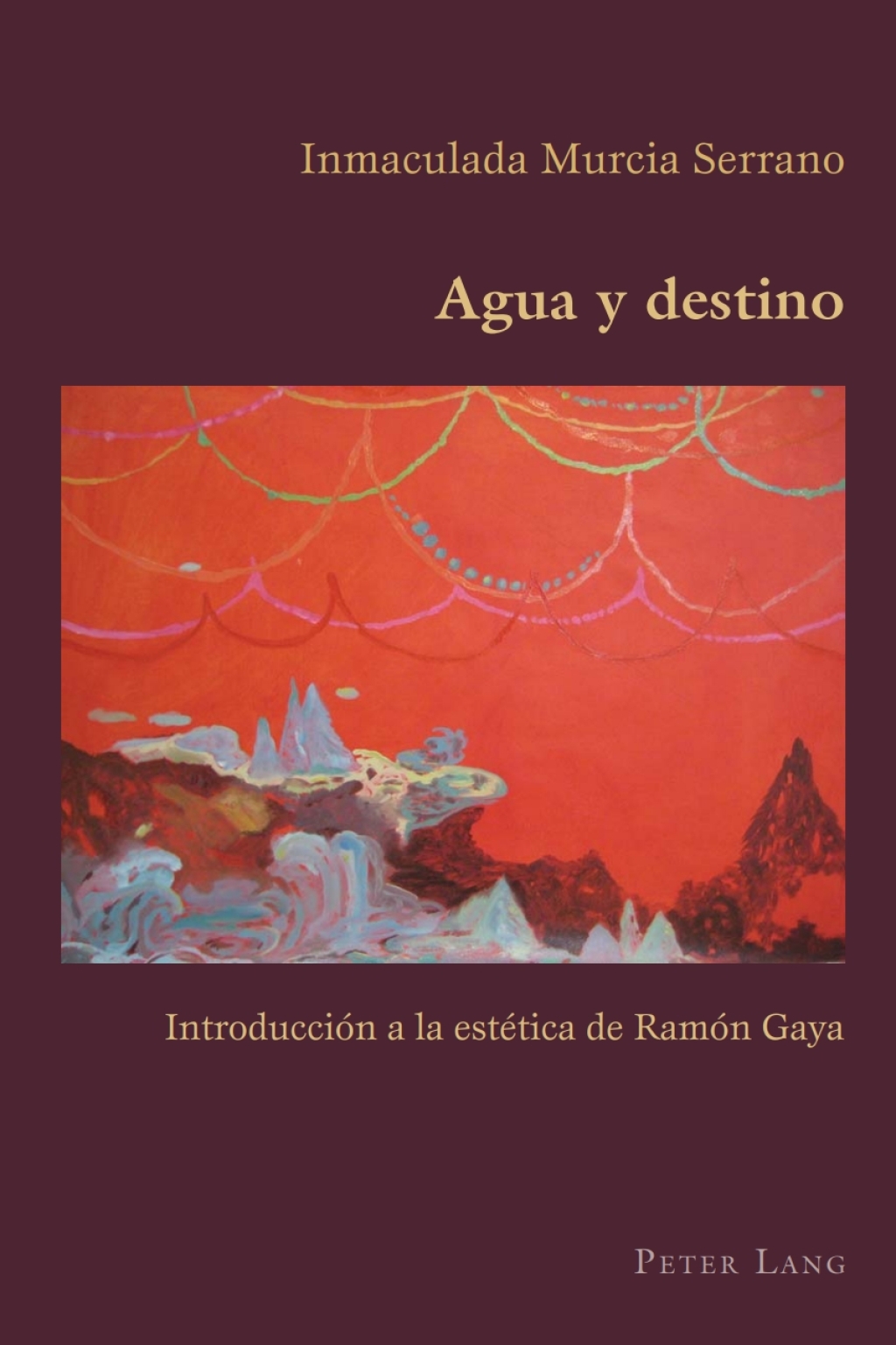 Agua y destino Introducción a la estética de Ramón Gaya 1st Edition