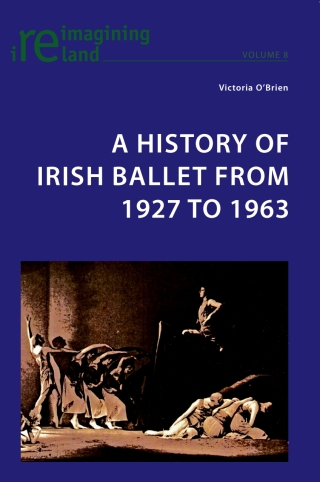 Immagine di copertina: A History of Irish Ballet from 1927 to 1963 1st edition 9783039118731