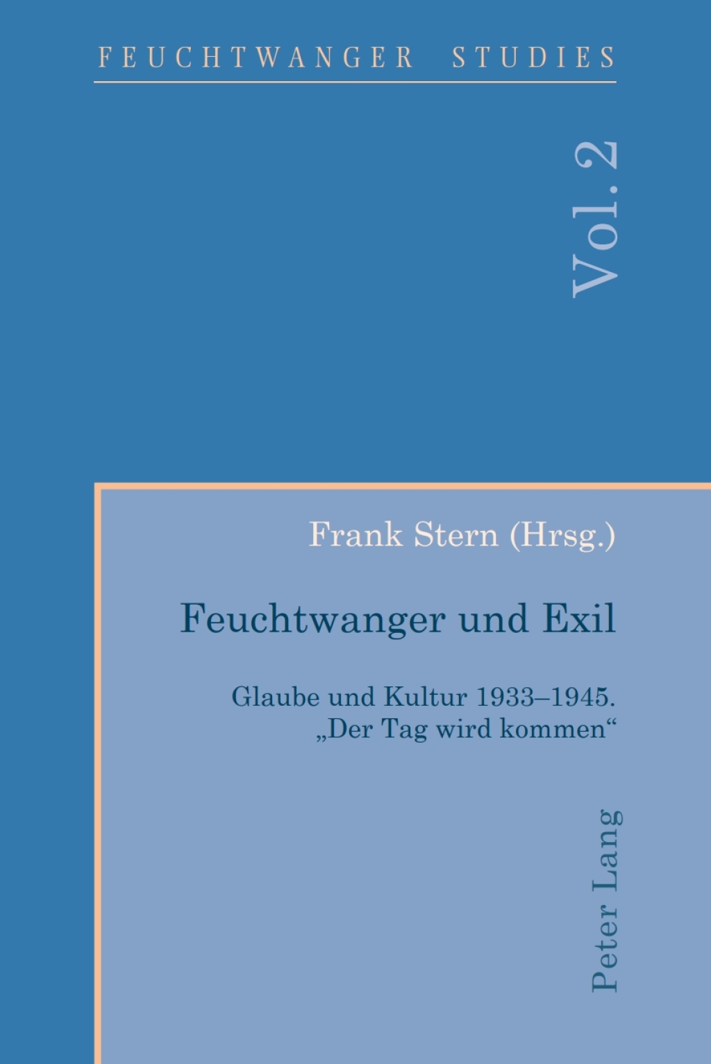 Feuchtwanger und Exil Glaube und Kultur 1933-1945. «Der Tag wird kommen» 1st Edition