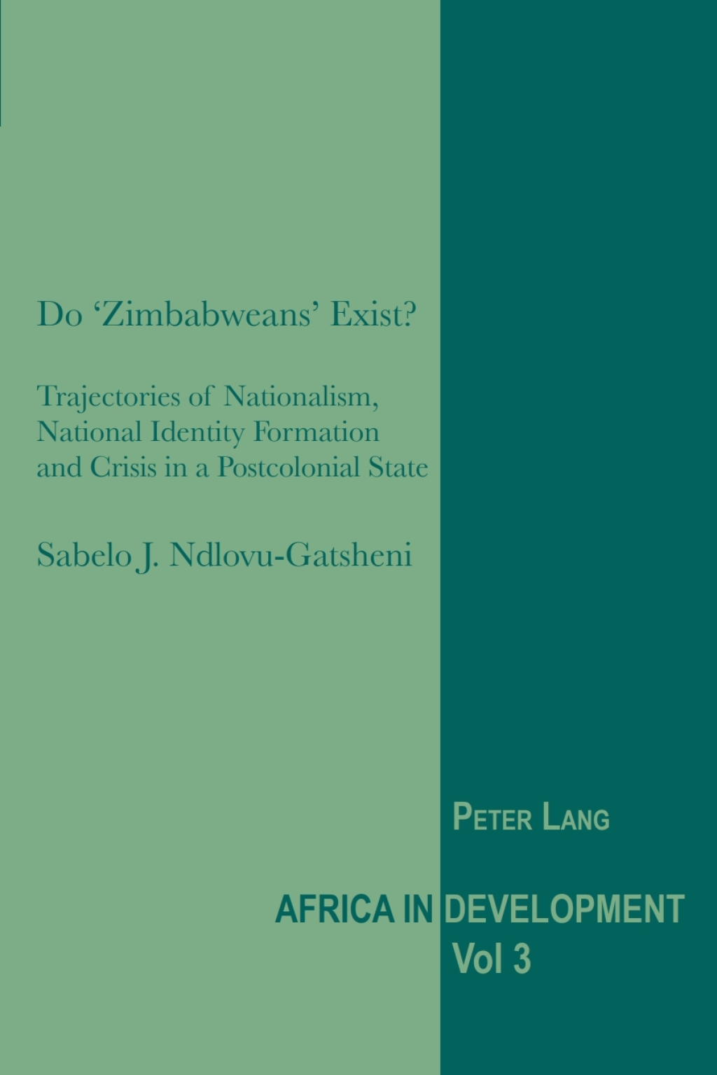 Do ‘Zimbabweans’ Exist? Trajectories of Nationalism, National Identity Formation and Crisis in a Postcolonial State 1st Edition